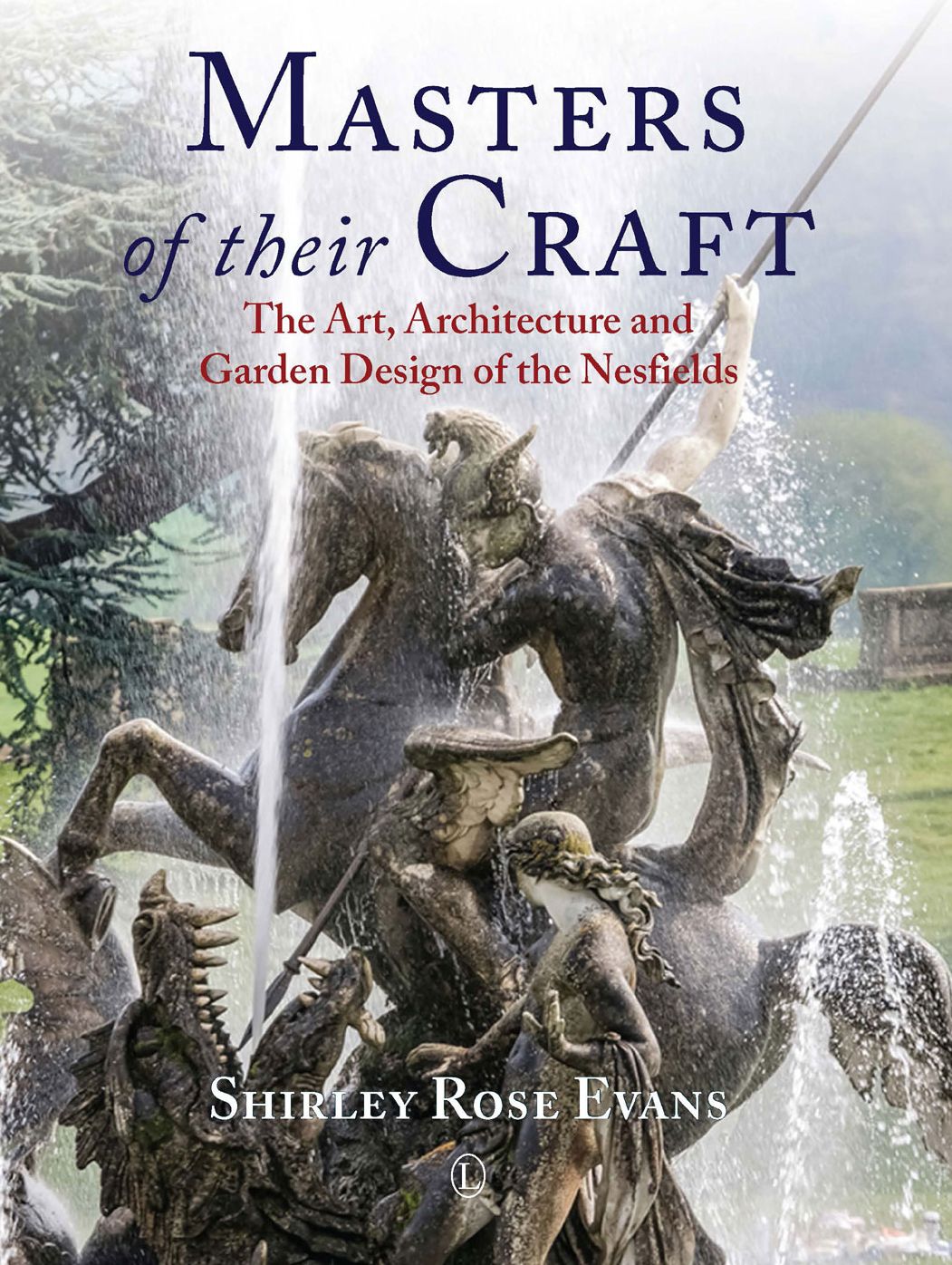 Masters of their Craft: The Art, Architecture and Garden Design of the Nesfields