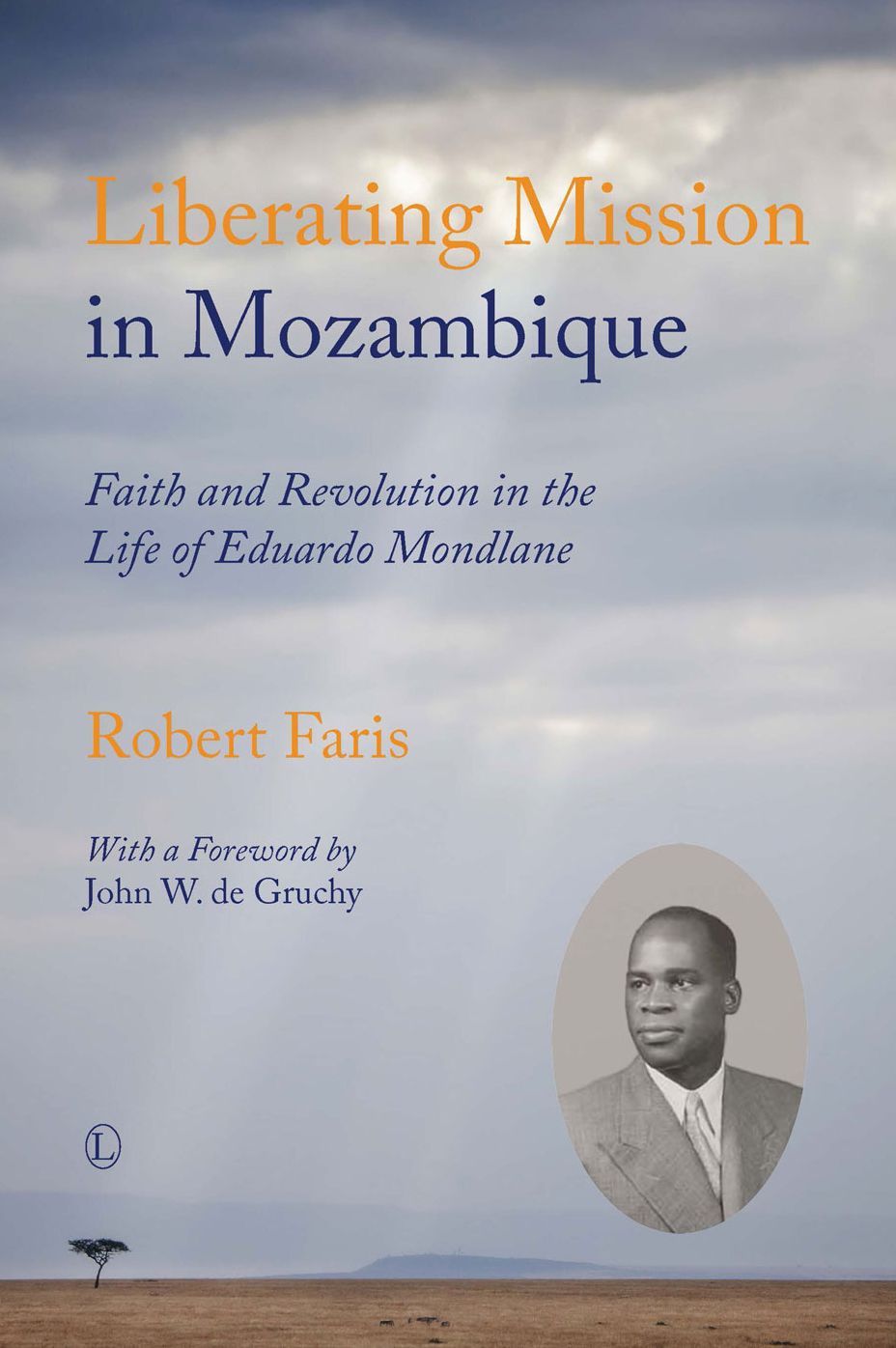 Liberating Mission in Mozambique: Faith and Revolution in the Life of Eduardo Mondlane