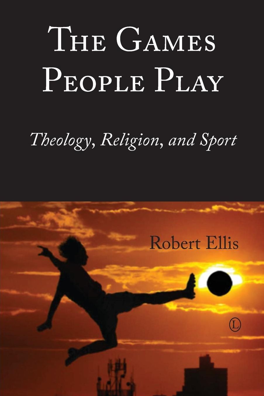 The Games People Play: Theology, Religion, and Sport