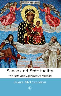 Sense and Spirituality: The Arts and Spiritual Formation