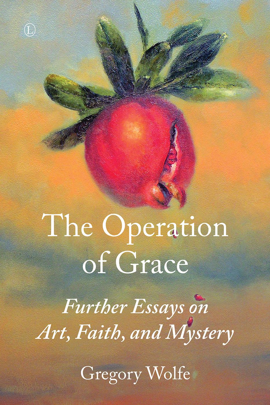 The Operation of Grace: Further Essays on Art, Faith, and Mystery