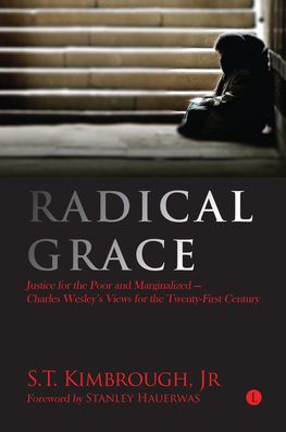 Radical Grace: Justice for the Poor and Marginalized - Charles Wesley's Views for the Twenty-First Century