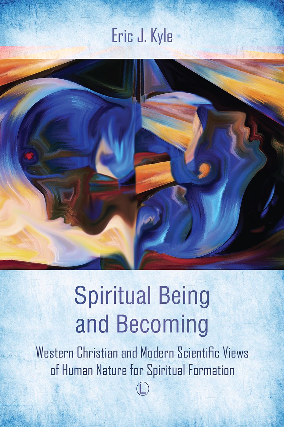 Spiritual Being and Becoming: Western Christian and Modern Scientific Views of Human Nature for Spiritual Formation