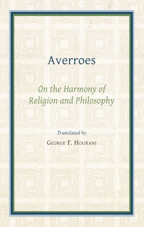 Averroes: On the Harmony of Religion and Philosophy