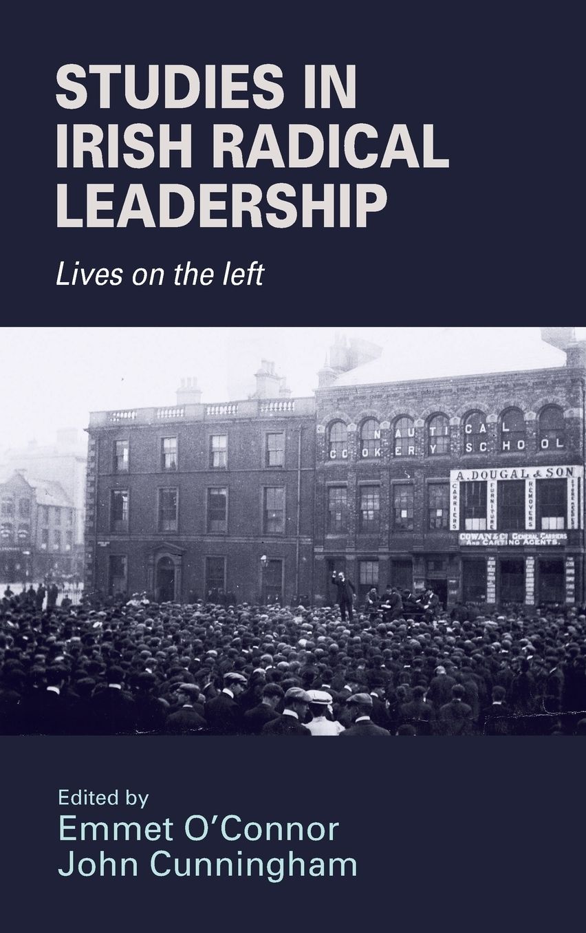 Studies in Irish Radical Leadership : Lives on the Left