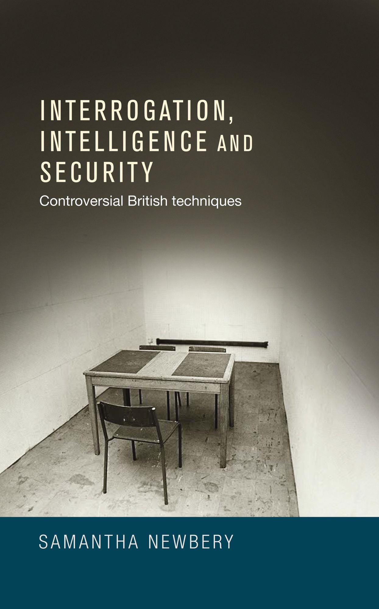 Interrogation, intelligence and security: Controversial British Techniques