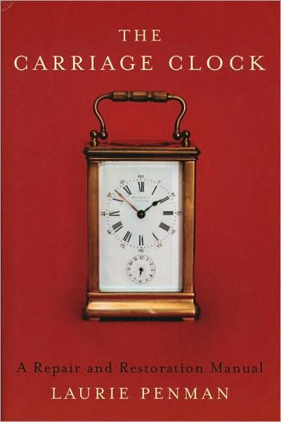 The Carriage Clock: A Repair and Restoration Manual