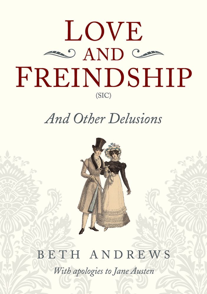 Love and Freindship (Sic): And Other Delusions