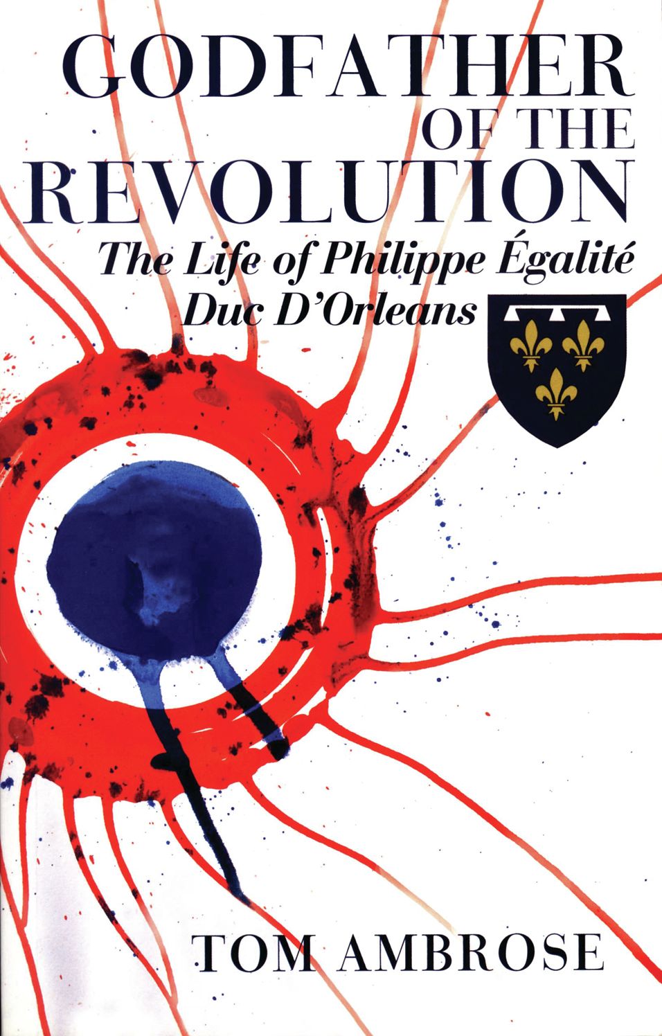 Godfather of the Revolution: The Life of Philippe Egalite, Duc d'Orleans
