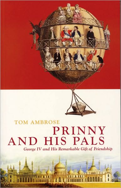 Prinny and His Pals: George IV and the Remarkable Gift of Royal Friendship