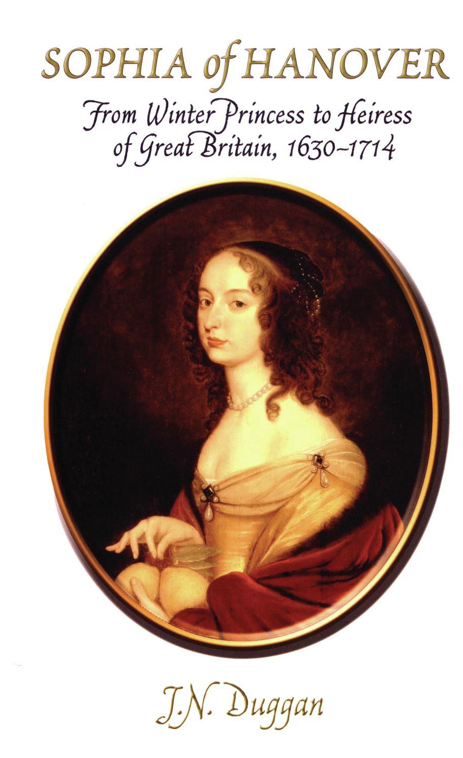 Sophia of Hanover: Mother of George I and Ancestor of the House of Windsor