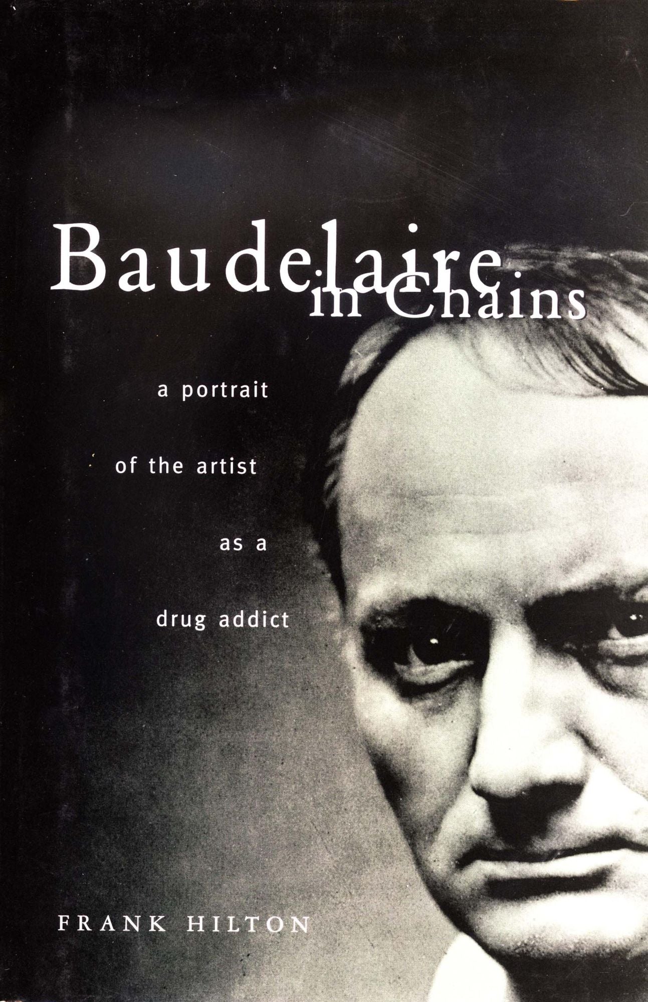 Baudelaire in Chains: A Portrait of the Artist as a Drug Addict