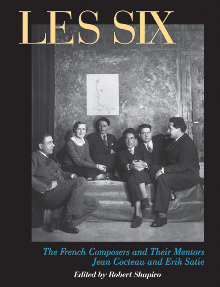 Les Six: The French Composers and Their Mentors Jean Cocteau and Erik Satie