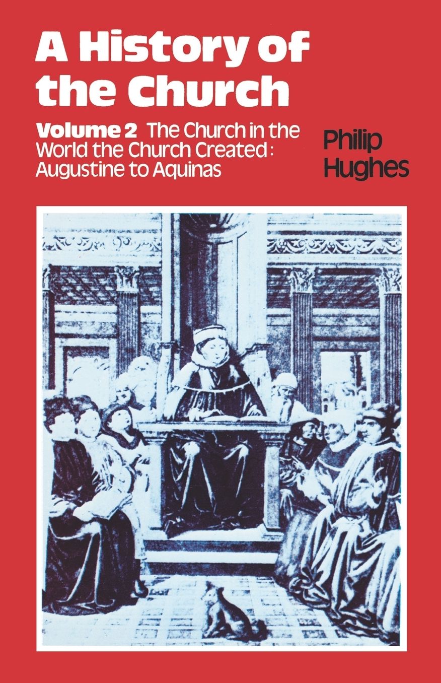 History of the Church: Volume 2: The Church In The World The Church Created: Augustine To Aquinas