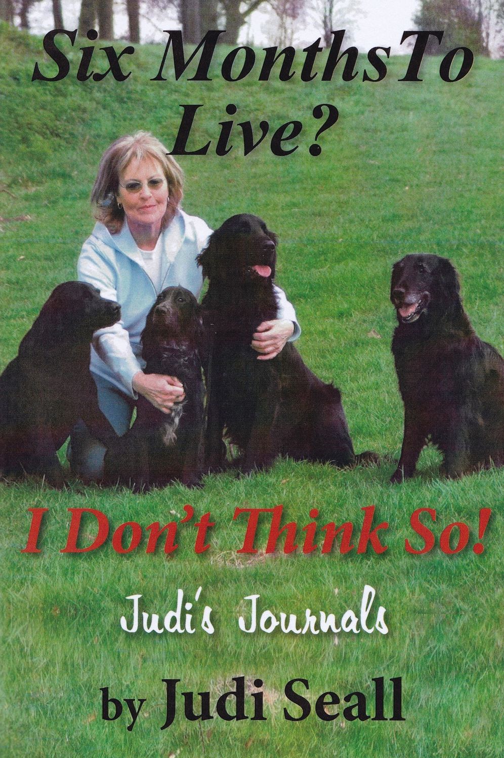 Six Months To Live? I Don't Think So!: Judi's Journals