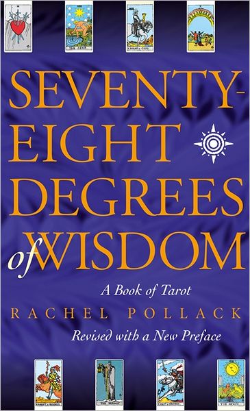 Seventy-Eight Degrees of Wisdom: A Book of Tarot