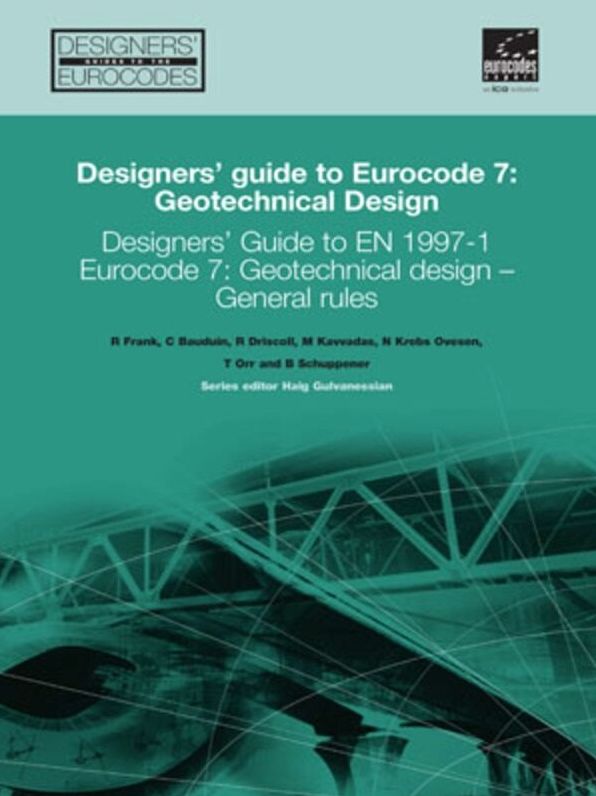 Designers' Guide to EN 1997-1 Eurocode 7: Geotechnical Design - General Rules