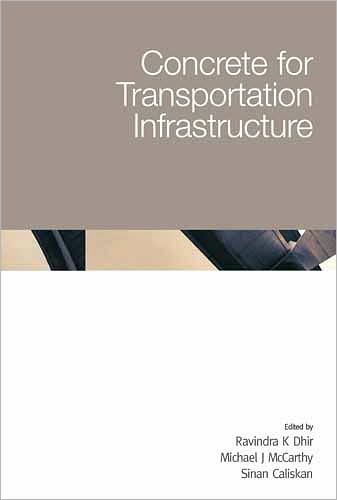 Concrete for Transportation Infrastructure: Proceedings of the International Conference Held at the University of Dundee, Scotland, UK on 5-7 July 2005