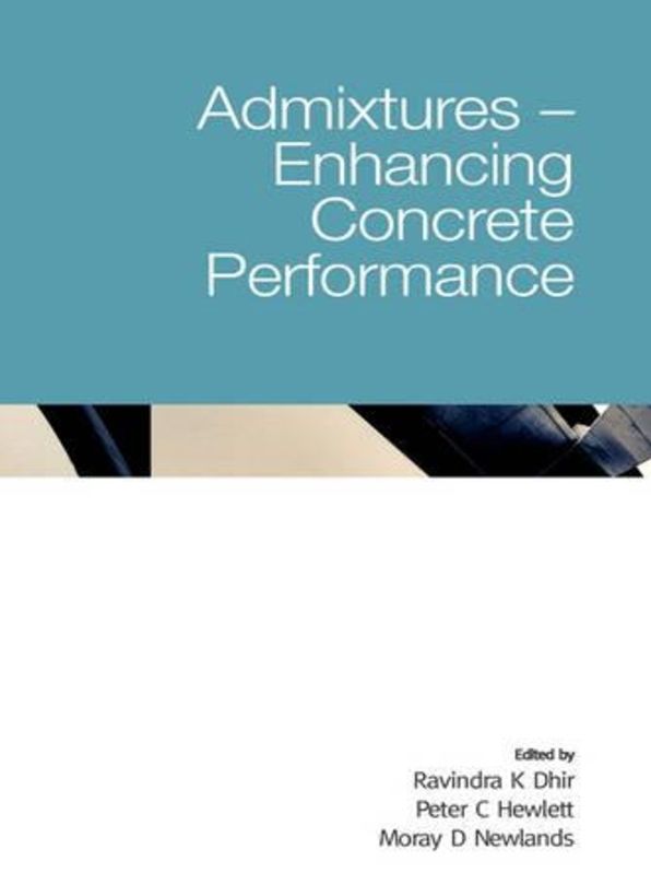 Admistures - Enhancing Concrete Performance: Proceedings of the International Conference Held at the University of Dundee, Scotland, UK on 5-7 July 2005