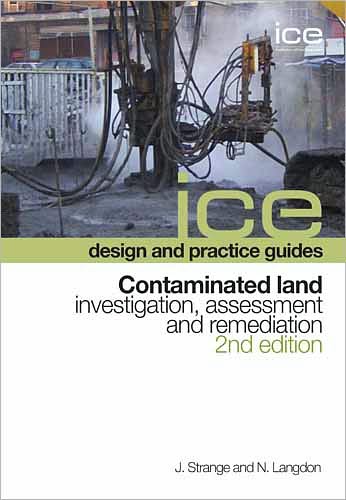 ICE design and practice guides: Contaminated land - investigation, assessment and remediation, 2nd edition