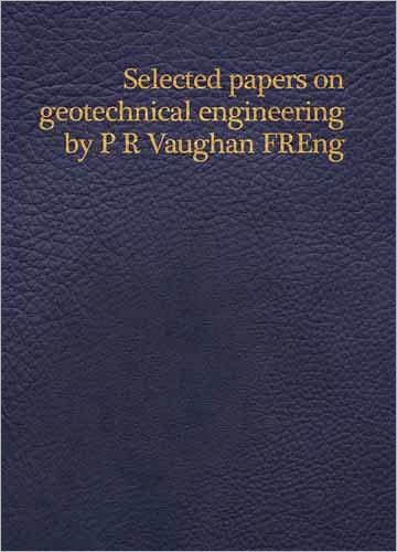 Selected Papers on Geotechnical Engineering by P R Vaughan,