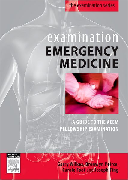 Examination Emergency Medicine: A Guide to the ACEM Fellowship Examination