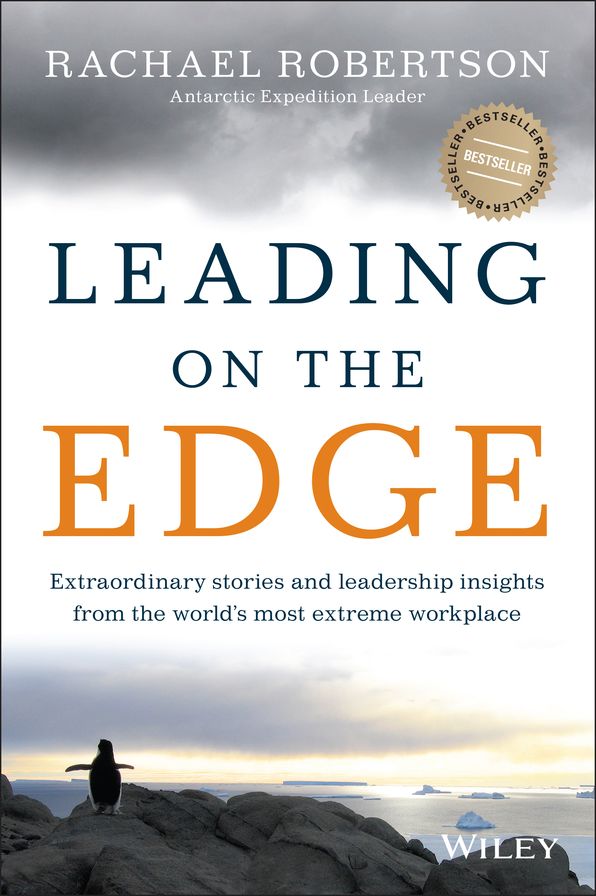 Leading on the Edge: Extraordinary Stories and Leadership Insights from The World's Most Extreme Workplace