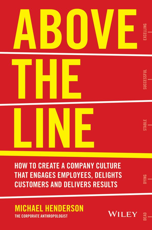 Above the Line: How to Create a Company Culture that Engages Employees, Delights Customers and Delivers Results