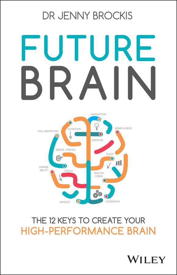 Future Brain: The 12 Keys to Create Your High-Performance Brain
