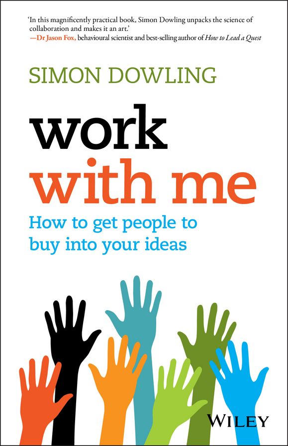 Work with Me: How to Get People to Buy into Your Ideas