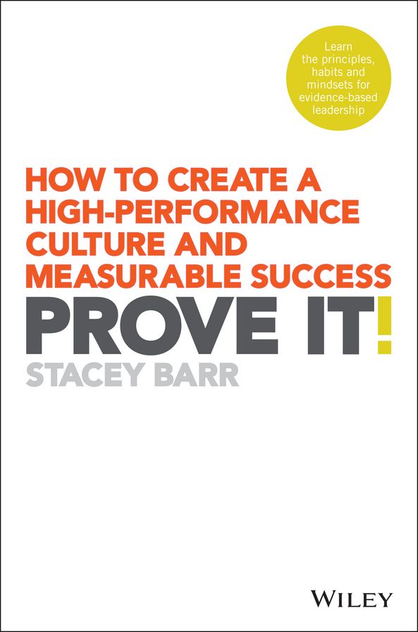 Prove It!: How to Create a High-Performance Culture and Measurable Success