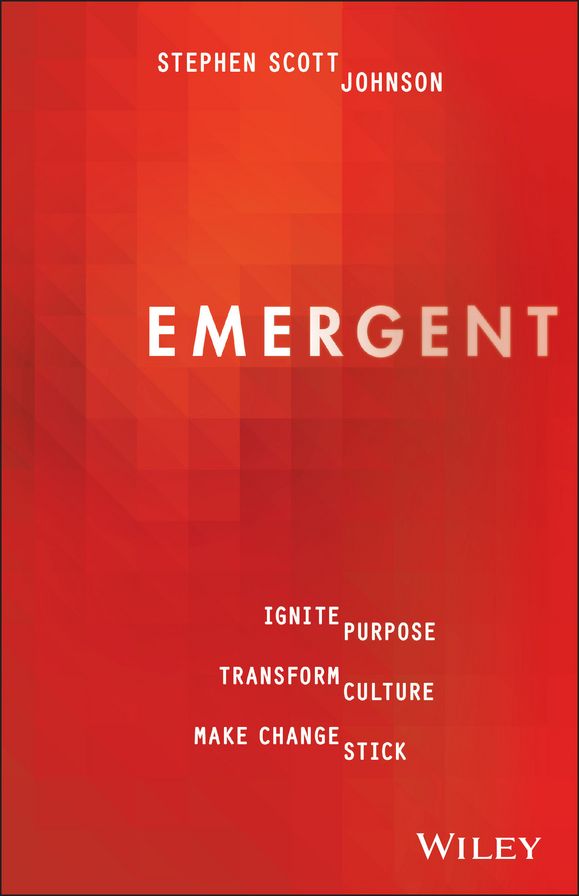 Emergent: Ignite Purpose, Transform Culture, Make Change Stick