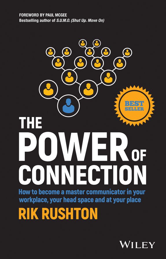 The Power of Connection: How to Become a Master Communicator in Your Workplace, Your Head Space and at Your Place
