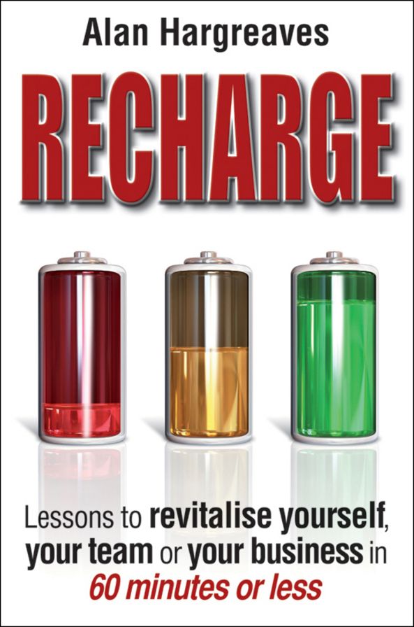 Recharge: Lessons to Revitalise Yourself, Your Team or Your Business in 60 Minutes or Less