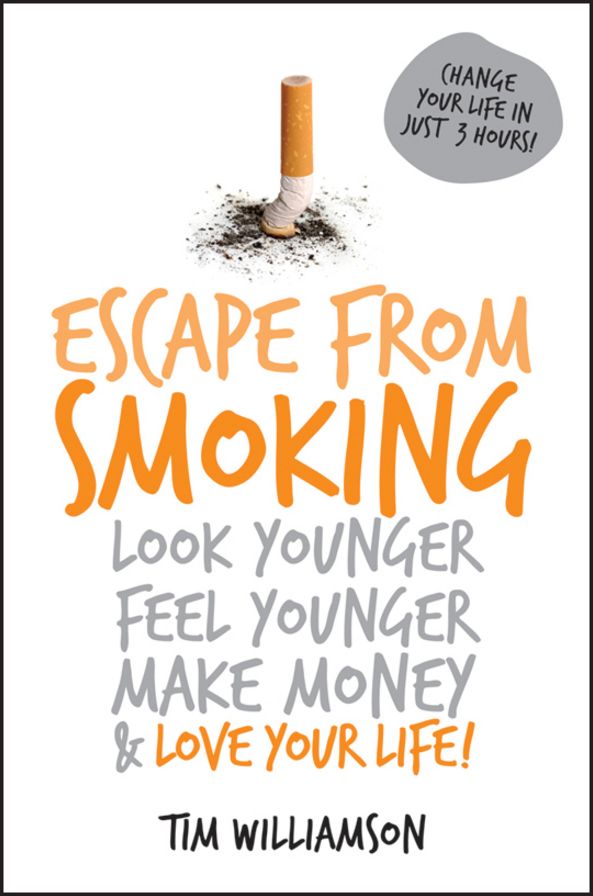 Escape from Smoking: Look Younger, Feel Younger, Make Money and Love Your Life!
