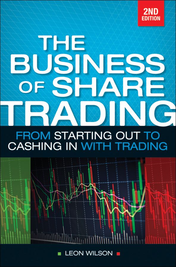 Business of Share Trading: From Starting Out to Cashing in with Trading