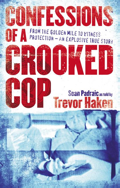 Confessions of a Crooked Cop: From the Golden Mile to Witness Protection - An Explosive True Story