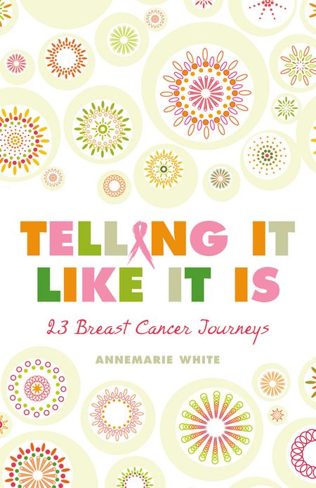 Telling It Like It Is: 23 Breast Cancer Journeys