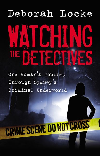 Watching the Detectives: One Woman's Journey Through Sydney's Criminal Underworld