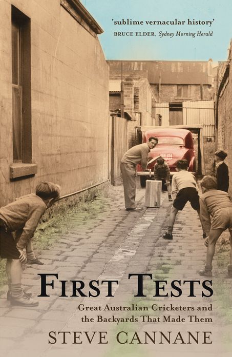 First Tests: Great Australian Cricketers and the Backyards That Made Them