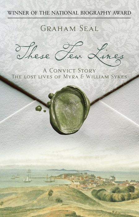 These Few Lines - A Convict Romance: The Lost Lives of Myra and William Sykes