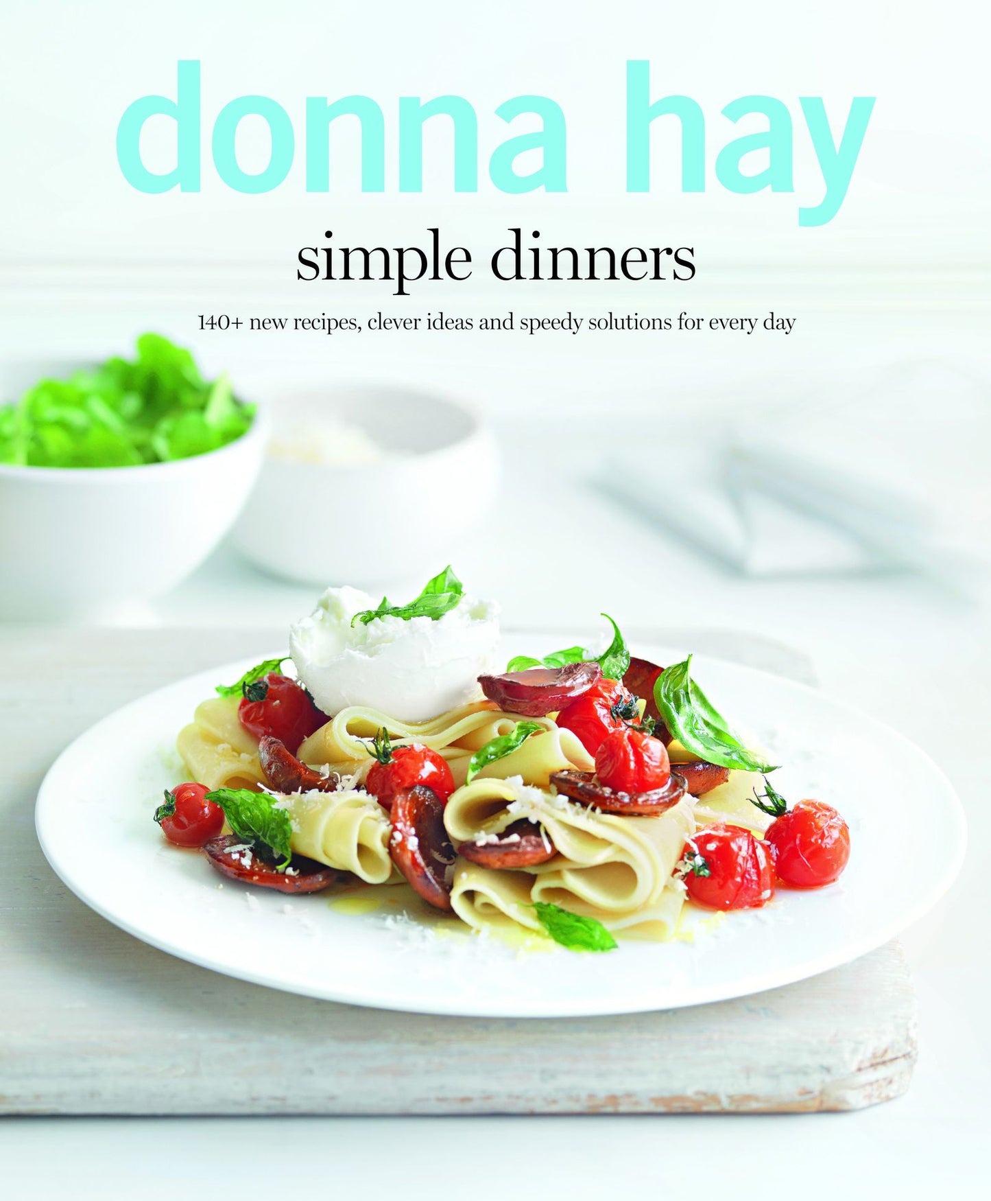 Simple Dinners: 140+ New Recipes, Clever Ideas and Speedy Solutions ForEvery Day