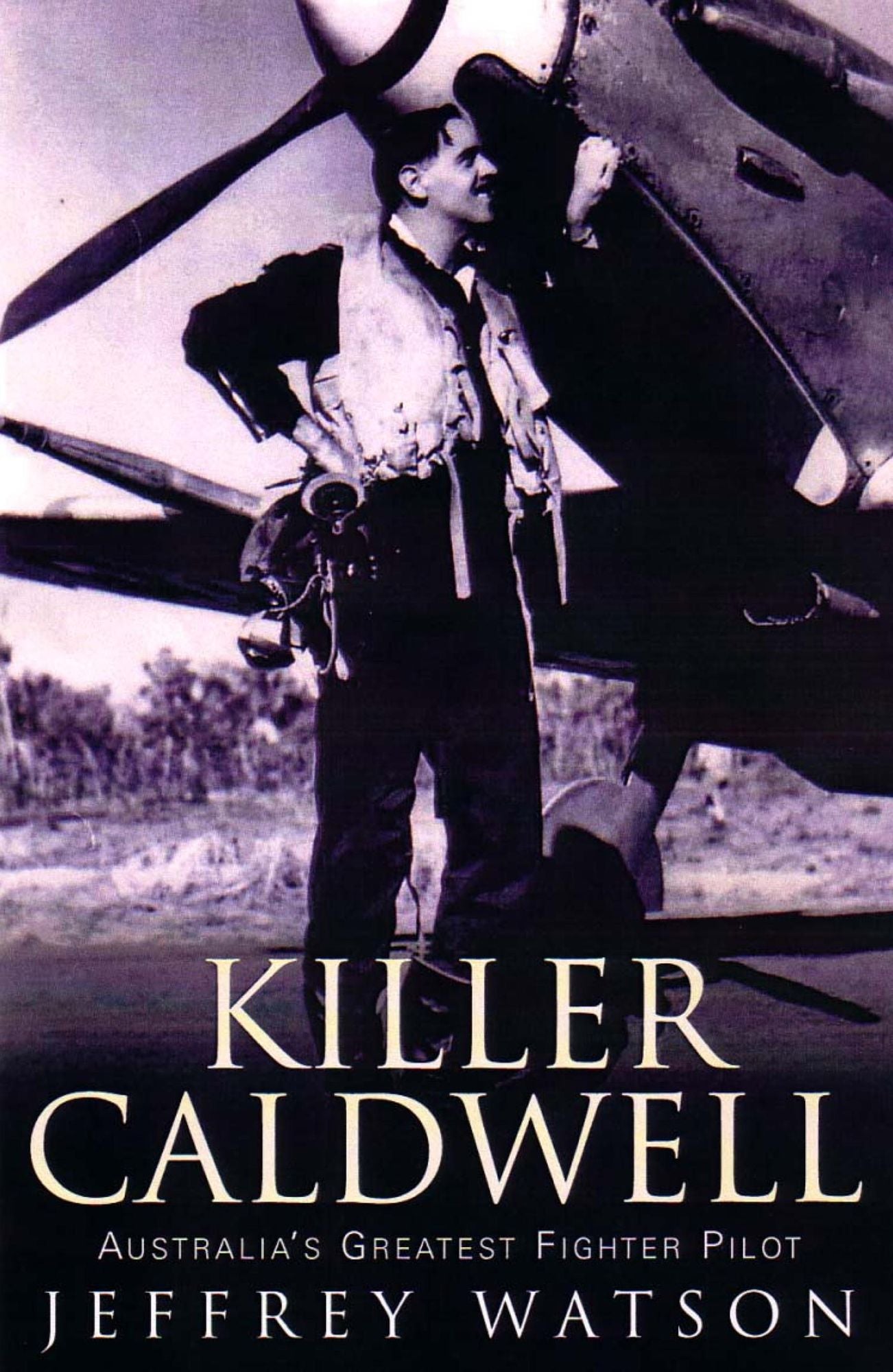 Killer Caldwell: Australia's Greatest Figher Pilot