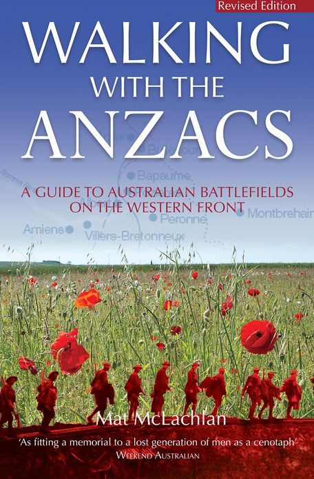 Walking with the ANZACS: The authoritative guide to the Australian battlefields of the Western Front
