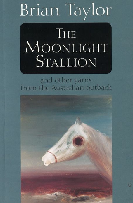 The Moonlight Stallion: And Other Yarns from the Australian Outback