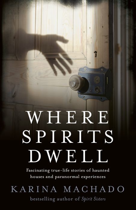 Where Spirits Dwell: Fascinating True Life Stories of Haunted Houses and Other Paranormal Experiences