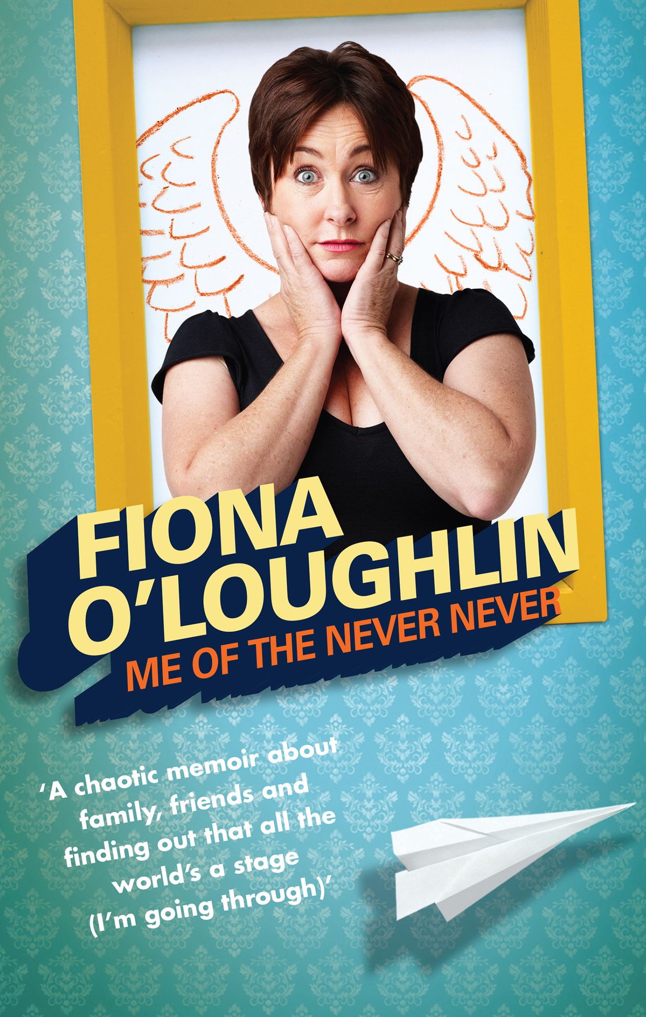 Me of the Never Never: The Chaotic Life and Times of Fiona O'Loughlin