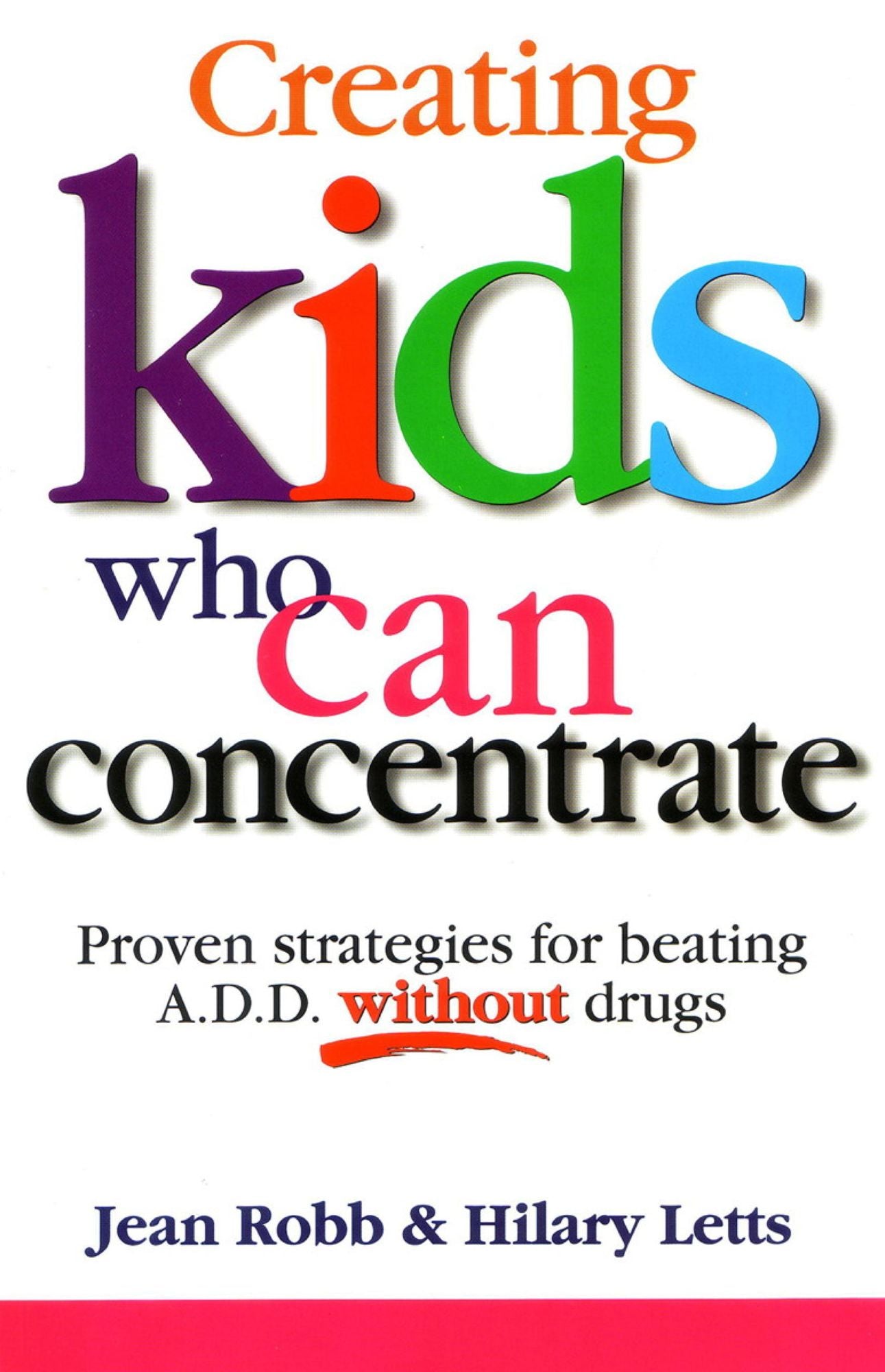 Creating Kids Who Can Concentrate: Proven Strategies for Beating A.D.D. Without Drugs