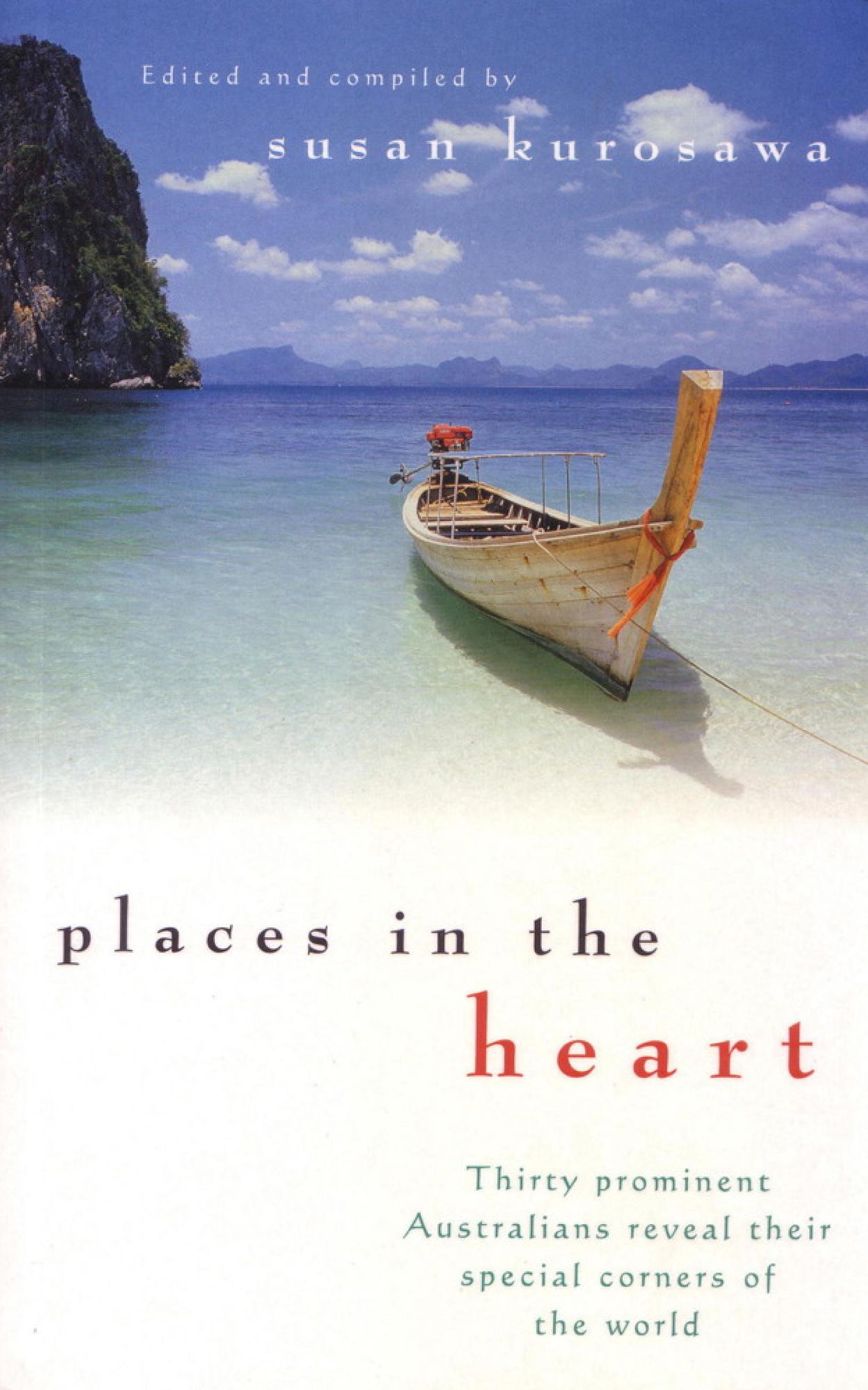 Places In the Heart: Thirty Prominent Australians Reveal Their Special Corners of the World