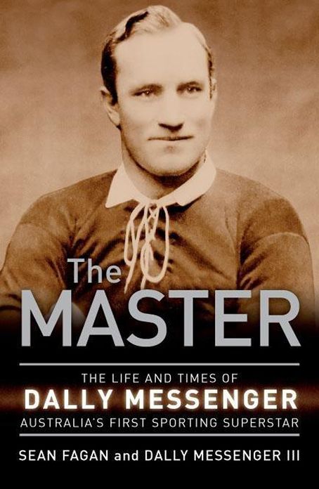 The Master: The Life and Times of Dally Messenger Australia's First Sporting Superstar